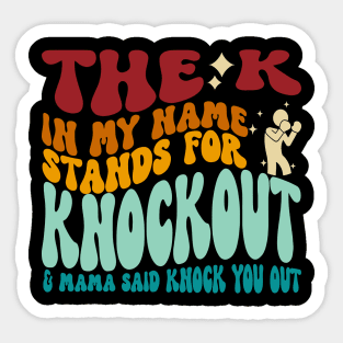 The K In My Name Stands For Knockout & Mama Said Knock You Out Sticker